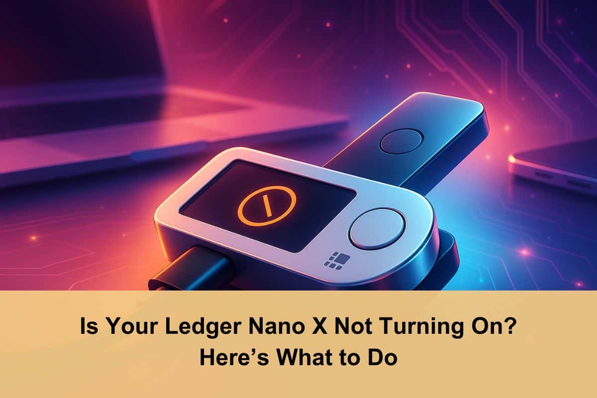 Is Your Ledger Nano X Not Turning On? Here’s What to Do